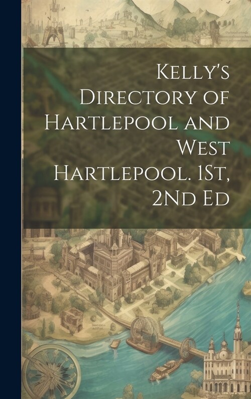 Kellys Directory of Hartlepool and West Hartlepool. 1St, 2Nd Ed (Hardcover)