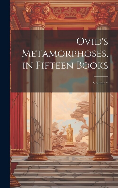 Ovids Metamorphoses, in Fifteen Books; Volume 2 (Hardcover)