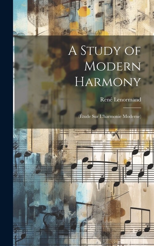 A Study of Modern Harmony: (?ude Sur Lharmonie Moderne) (Hardcover)