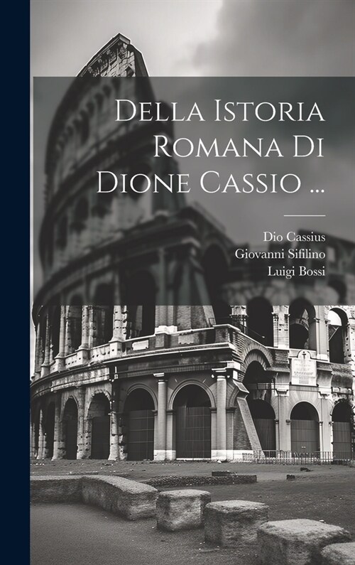 Della Istoria Romana Di Dione Cassio ... (Hardcover)