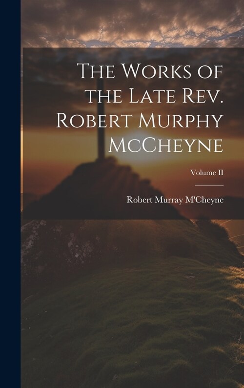 The Works of the Late Rev. Robert Murphy McCheyne; Volume II (Hardcover)