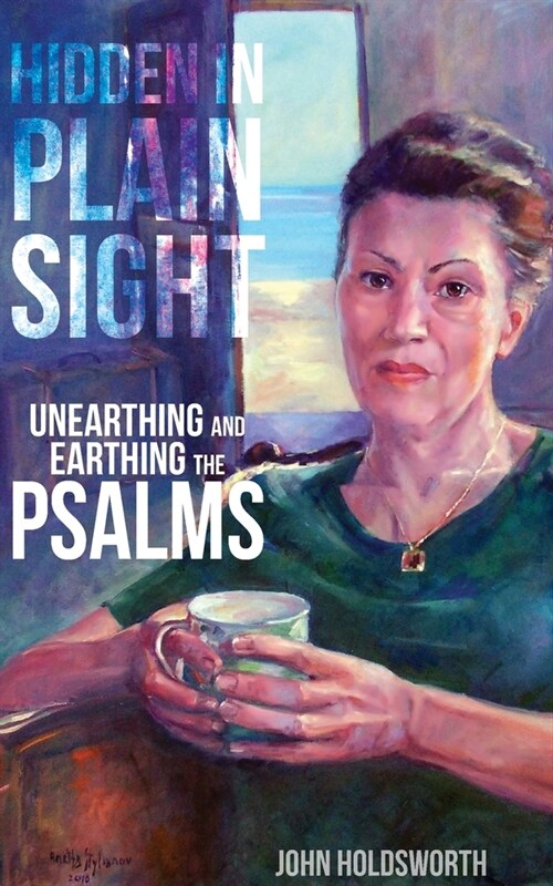 Hidden in Plain Sight: Unearthing and Earthing the Psalms (Paperback)