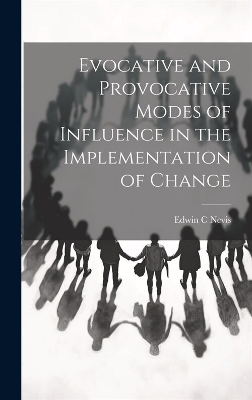 Evocative and Provocative Modes of Influence in the Implementation of Change (Hardcover)