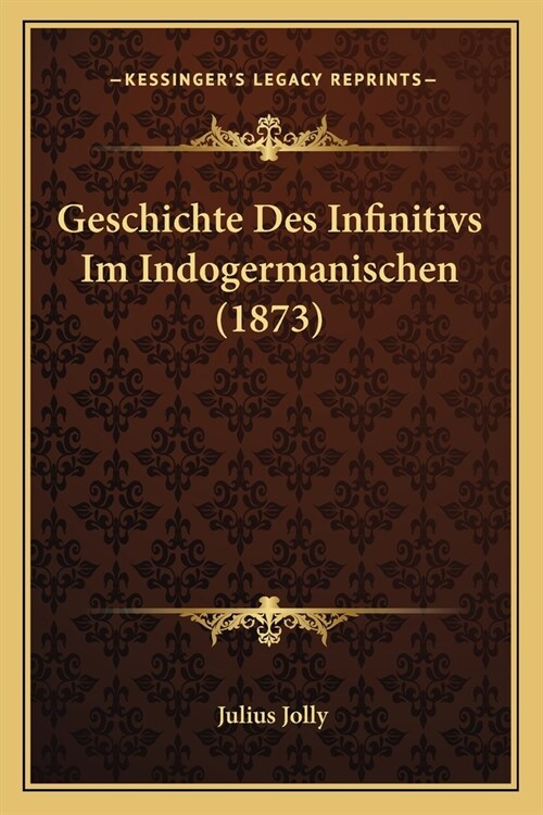 Geschichte Des Infinitivs Im Indogermanischen (1873) (Paperback)