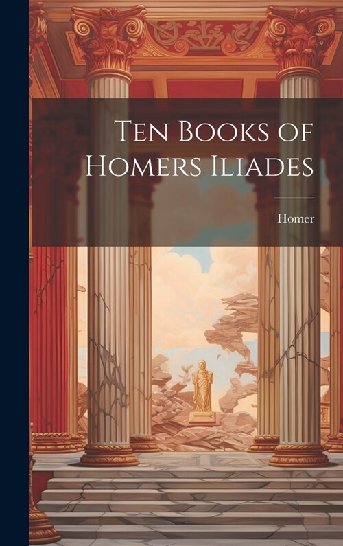 Ten Books of Homers Iliades (Hardcover)