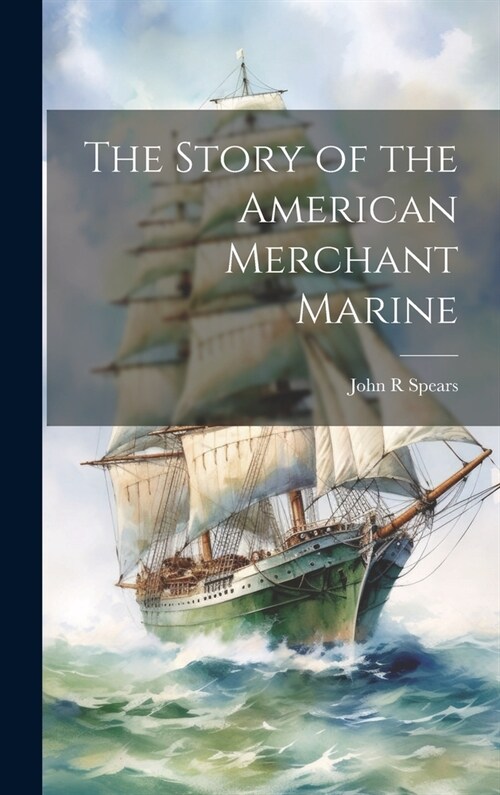 The Story of the American Merchant Marine (Hardcover)
