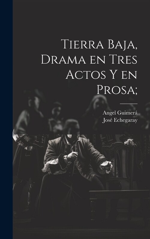 Tierra baja, drama en tres actos y en prosa; (Hardcover)