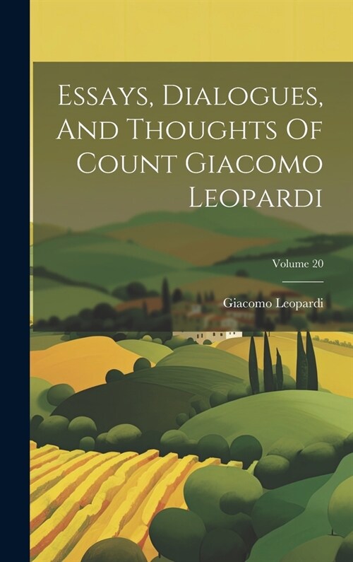 Essays, Dialogues, And Thoughts Of Count Giacomo Leopardi; Volume 20 (Hardcover)