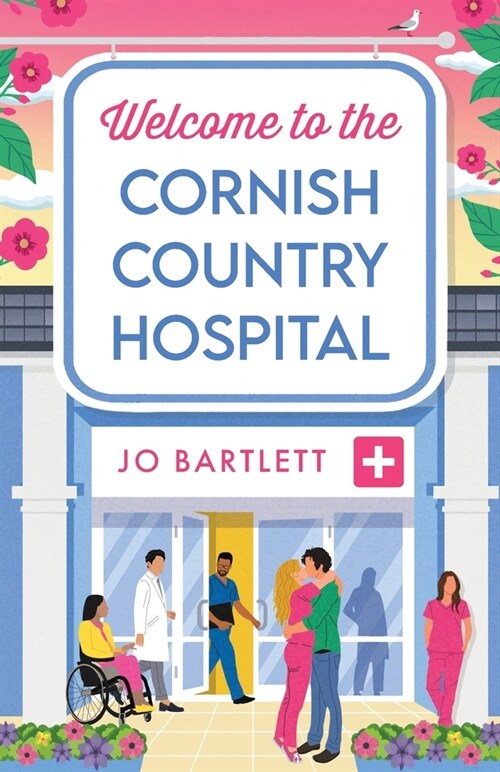 Welcome To The Cornish Country Hospital : The start of a BRAND NEW emotional series from the bestselling author of The Cornish Midwife, Jo Bartlett fo (Paperback)