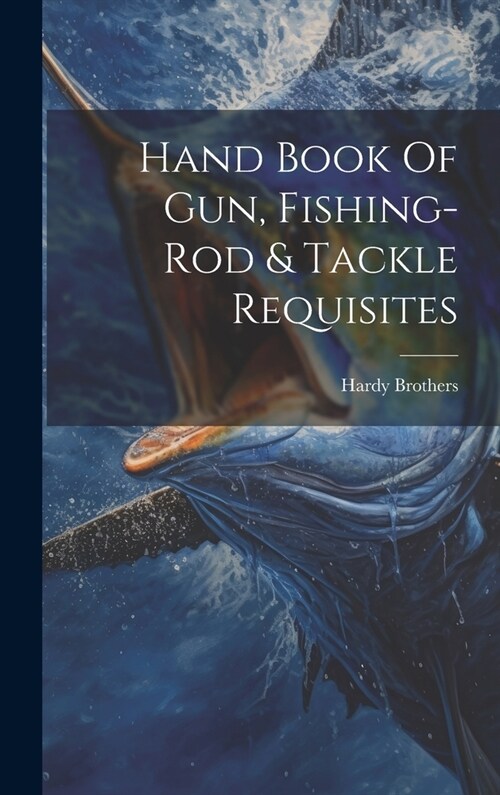 Hand Book Of Gun, Fishing-rod & Tackle Requisites (Hardcover)