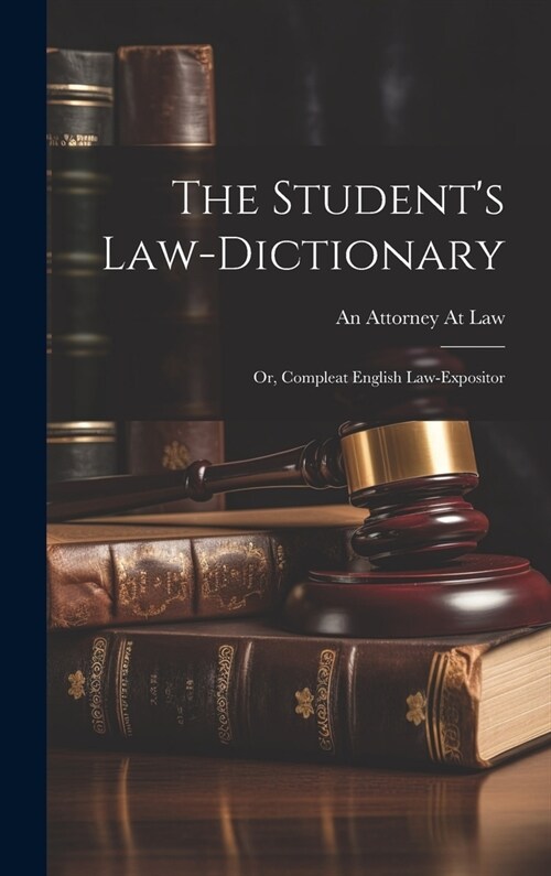 The Students Law-Dictionary: Or, Compleat English Law-Expositor (Hardcover)