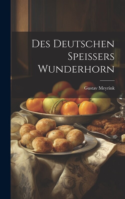 Des Deutschen Speissers Wunderhorn (Hardcover)