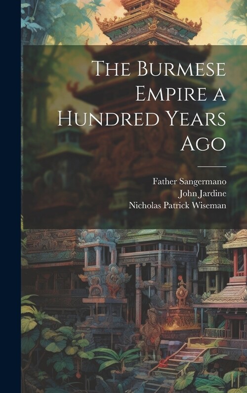 The Burmese Empire a Hundred Years Ago (Hardcover)