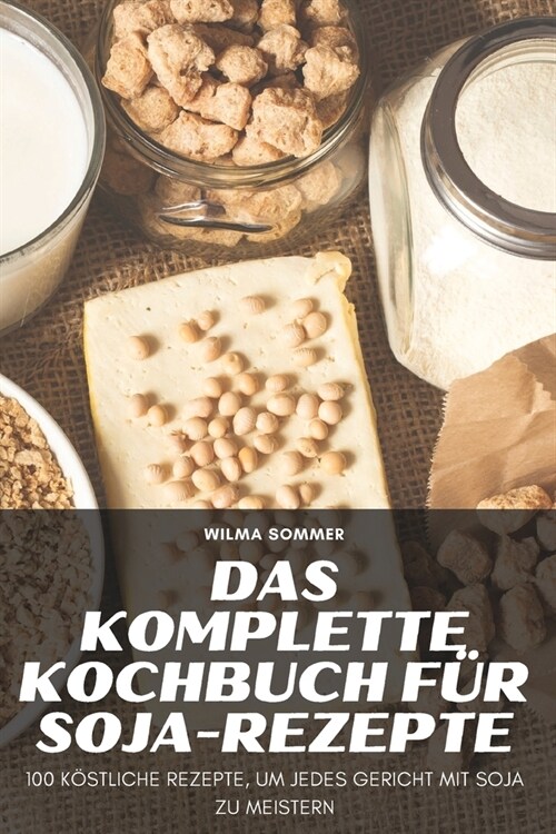 Das Komplette Kochbuch F? Soja-Rezepte (Paperback)