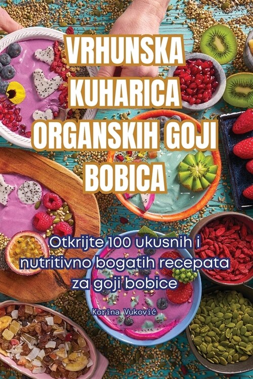 Vrhunska Kuharica Organskih Goji Bobica (Paperback)