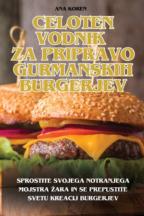 Celoten Vodnik Za Pripravo Gurmanskih Burgerjev (Paperback)