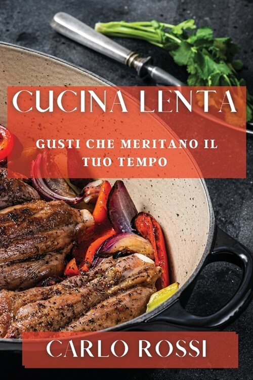 Cucina Lenta: Gusti Che Meritano il Tuo Tempo (Paperback)