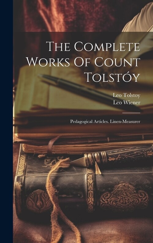 The Complete Works Of Count Tolst?: Pedagogical Articles. Linen-measurer (Hardcover)