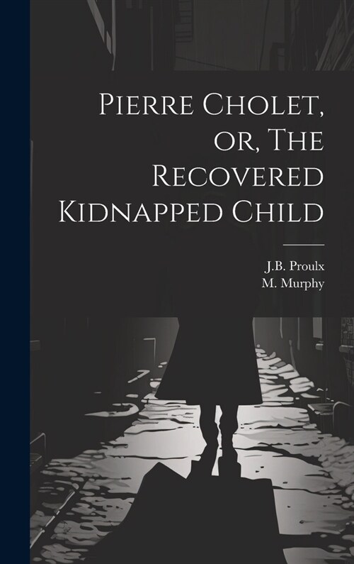 Pierre Cholet, or, The Recovered Kidnapped Child (Hardcover)