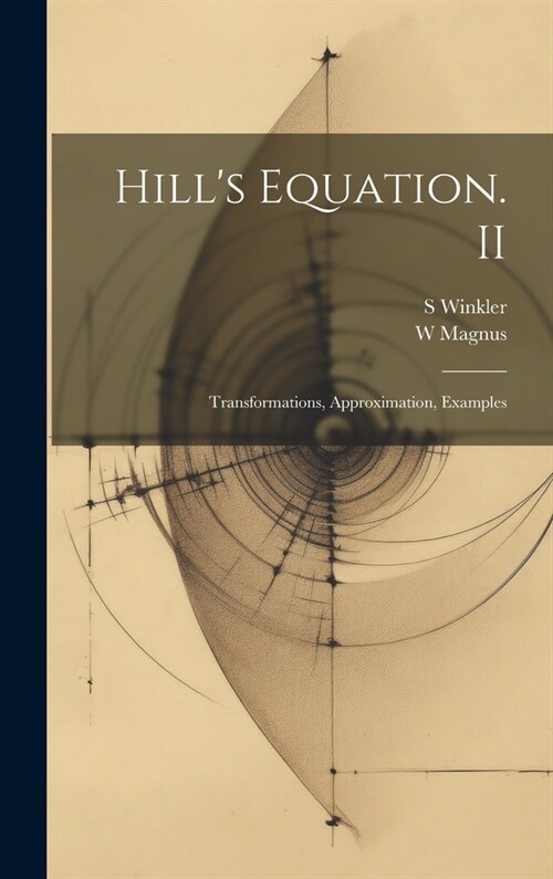 Hills Equation. II: Transformations, Approximation, Examples (Hardcover)