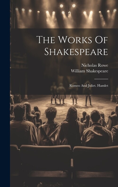 The Works Of Shakespeare: Romeo And Juliet. Hamlet (Hardcover)