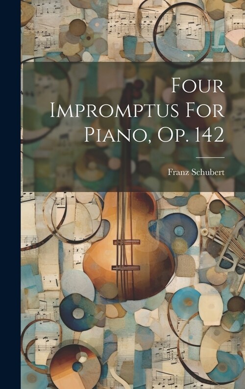 Four Impromptus For Piano, Op. 142 (Hardcover)