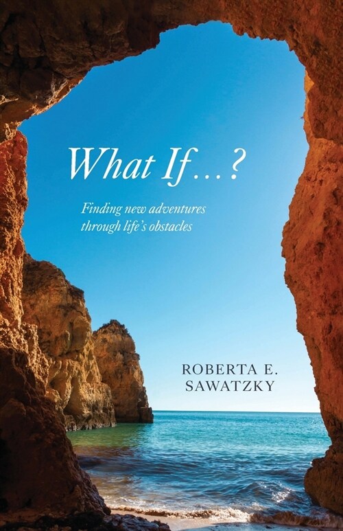 What If . . . ?: Finding New Adventures Through Lifes Obstacles (Paperback)