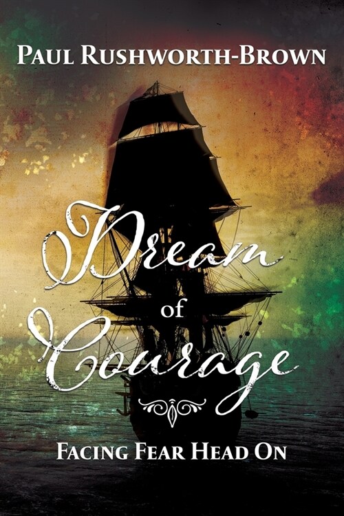 Dream of Courage: Facing Fear Head On (Paperback)