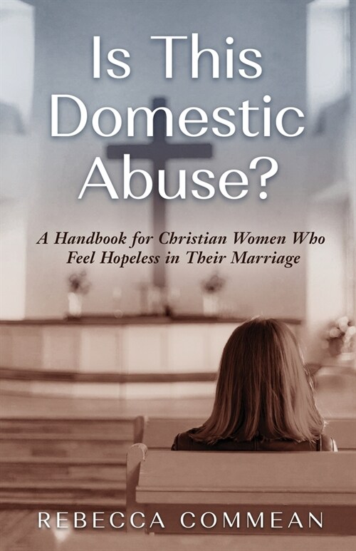 Is This Domestic Abuse?: A Handbook for Christian Women Who Feel Hopeless in Their Marriage (Paperback)