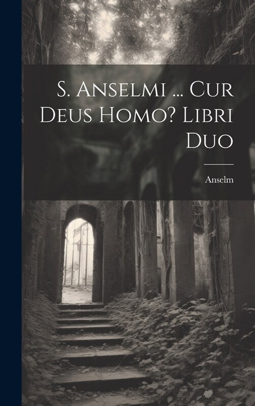 S. Anselmi ... Cur Deus Homo? Libri Duo (Hardcover)