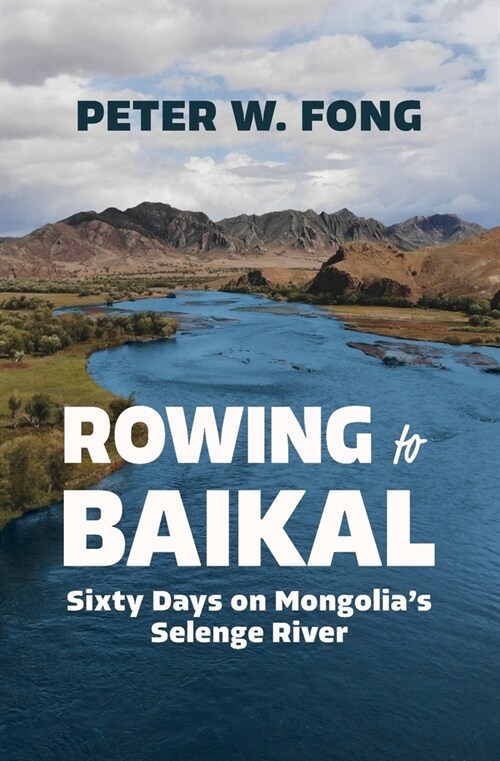 Rowing to Baikal: Sixty Days on Mongolias Selenge River (Paperback)