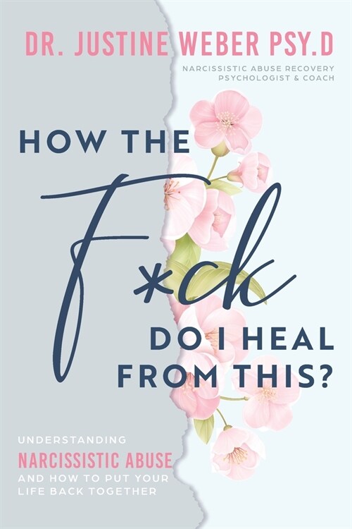 How the F*ck Do I Heal from This?: Understanding Narcissistic Abuse and how to Put Your Life Back Together (Paperback)