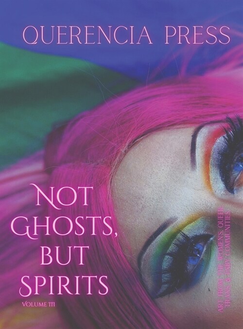 Not Ghosts, But Spirits III: art from the womens, queer, trans, & enby communities (Hardcover)