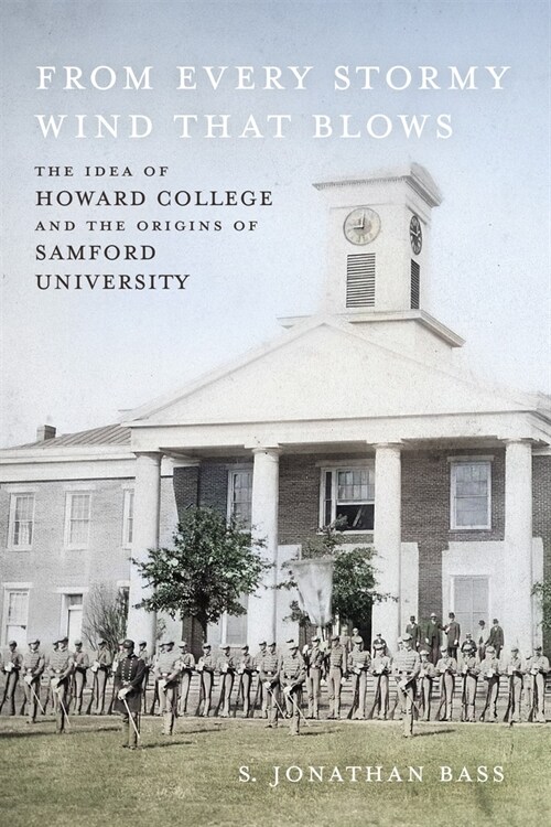 From Every Stormy Wind That Blows: The Idea of Howard College and the Origins of Samford University (Hardcover)