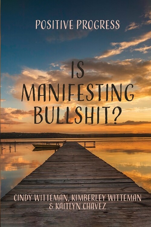 Is Manifesting Bullshit?: Positive Progress (Paperback)