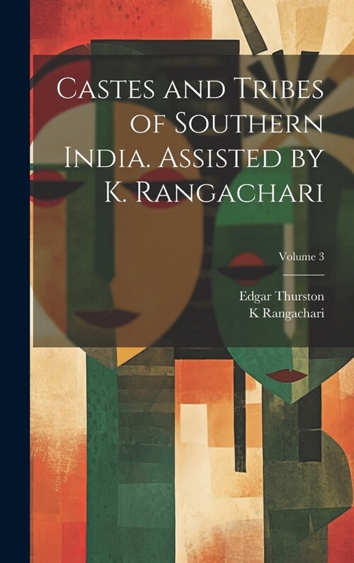 Castes and Tribes of Southern India. Assisted by K. Rangachari; Volume 3 (Hardcover)