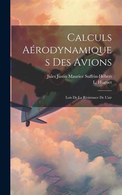 Calculs A?odynamiques Des Avions: Lois De La R?istance De Lair (Hardcover)