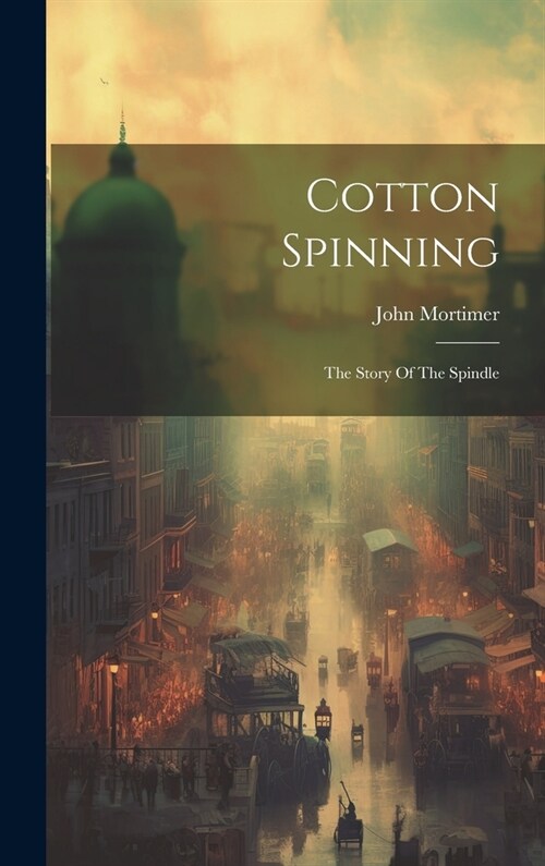 Cotton Spinning: The Story Of The Spindle (Hardcover)