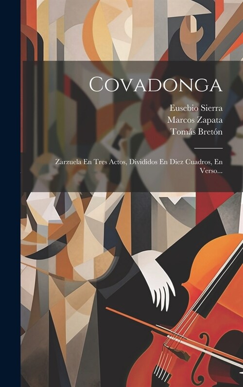 Covadonga: Zarzuela En Tres Actos, Divididos En Diez Cuadros, En Verso... (Hardcover)