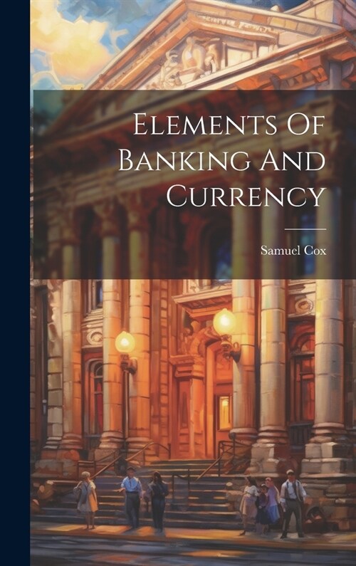 Elements Of Banking And Currency (Hardcover)