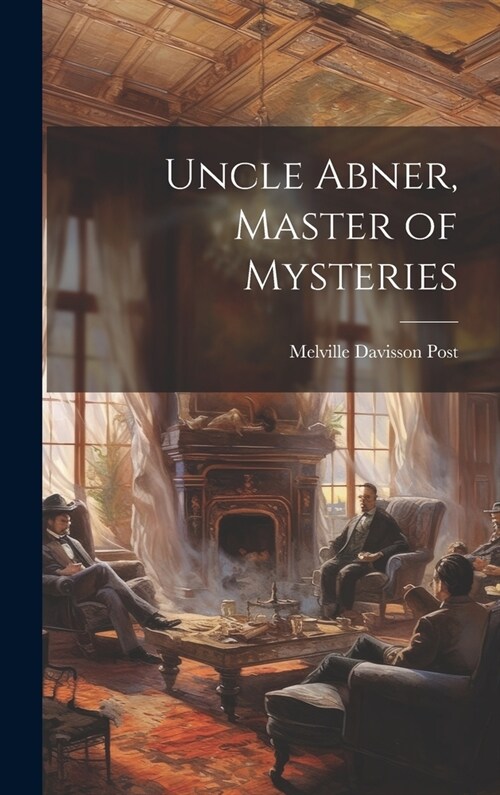 Uncle Abner, Master of Mysteries (Hardcover)