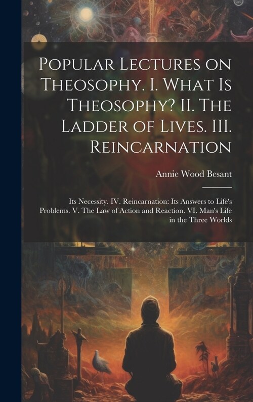 Popular Lectures on Theosophy. I. What is Theosophy? II. The Ladder of Lives. III. Reincarnation: Its Necessity. IV. Reincarnation: Its Answers to Lif (Hardcover)