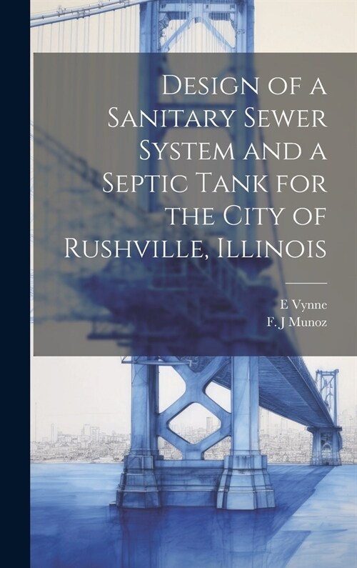 Design of a Sanitary Sewer System and a Septic Tank for the City of Rushville, Illinois (Hardcover)