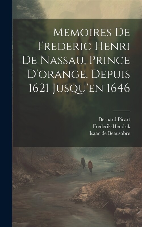 Memoires De Frederic Henri De Nassau, Prince Dorange. Depuis 1621 Jusquen 1646 (Hardcover)