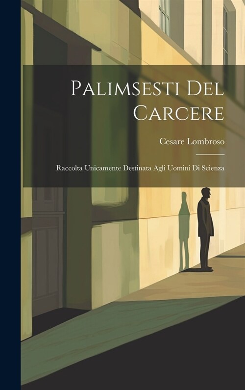 Palimsesti Del Carcere: Raccolta Unicamente Destinata Agli Uomini Di Scienza (Hardcover)