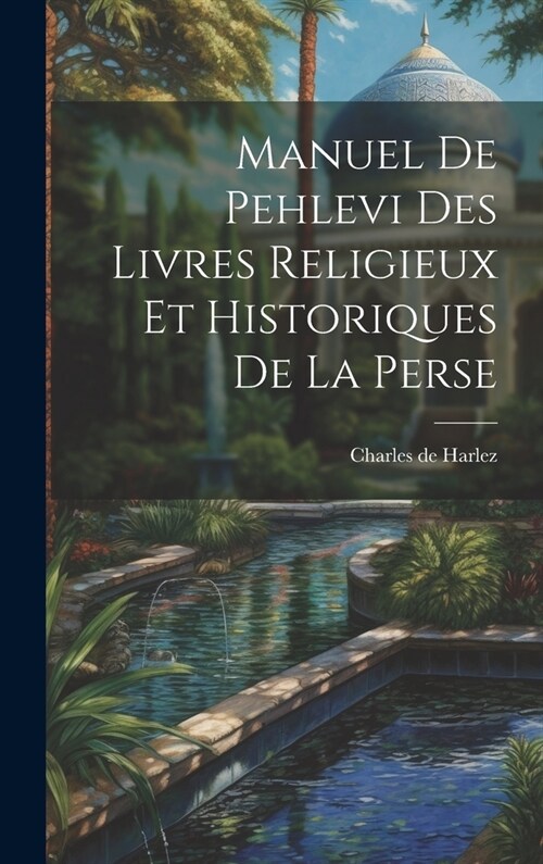 Manuel De Pehlevi Des Livres Religieux Et Historiques De La Perse (Hardcover)