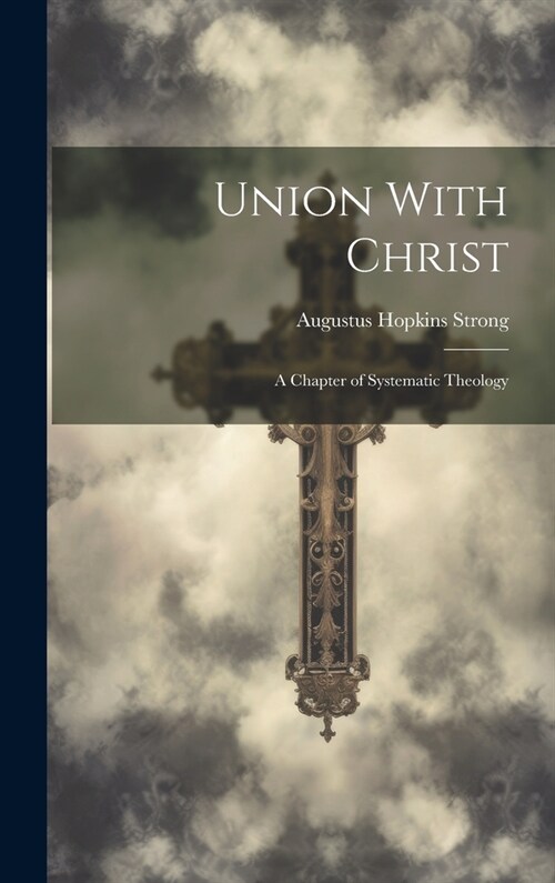Union With Christ; a Chapter of Systematic Theology (Hardcover)