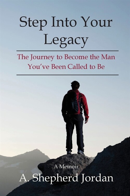 Step Into Your Legacy: The Journey to Become the Man Youve Been Called to Be (Paperback)