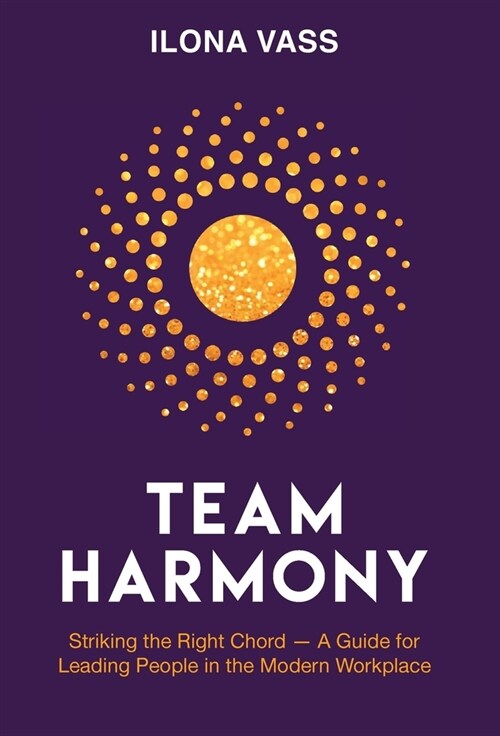 Team Harmony: Striking the Right Chord - A Guide for Leading People in the Modern Workplace (Hardcover)