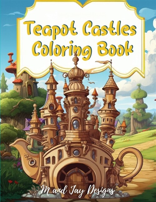 Teapot Castle Coloring Book: Paint Your Fantasy in a Magical Coloring Journey (Paperback)